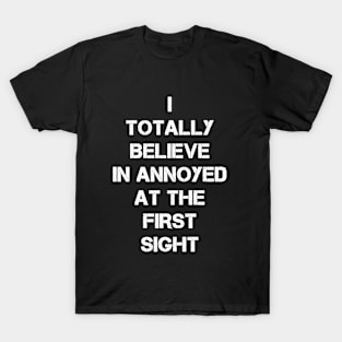 I totally believe in annoyed at first sight T-Shirt